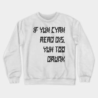 IF YUH CYAH READ DIS YUH TOO DRUNK - IN BLACK - CARNIVAL CARIBANA PARTY TRINI DJ Crewneck Sweatshirt